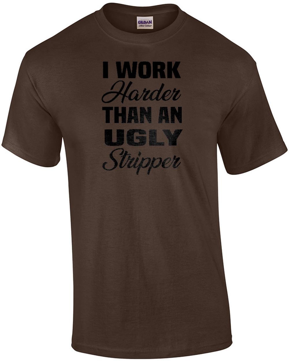 I Work Harder Than An Ugly Stripper Funny Offensive T Shirt Ebay