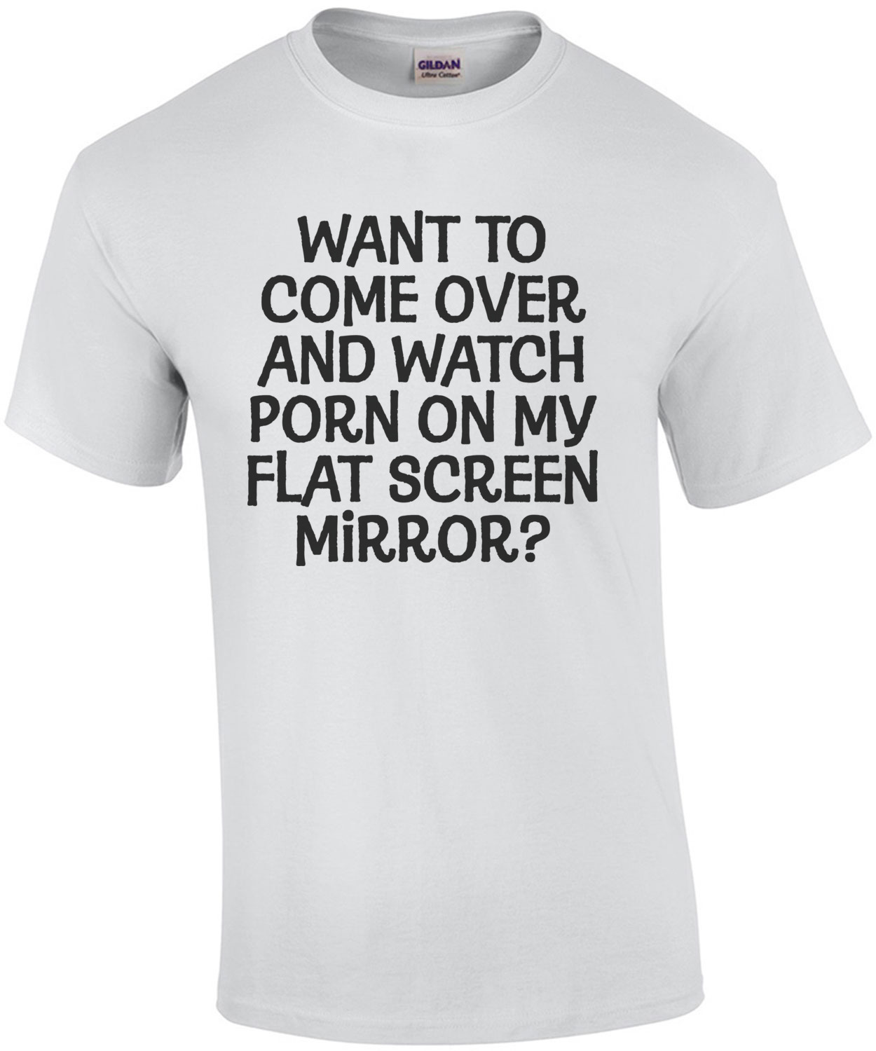 Want To Come Over And Watch Porn On My Flat Screen Mirror Funny Shirt