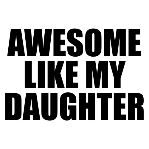 Awesome Like My Daughter Funny Fathers Day Dad T Shirt