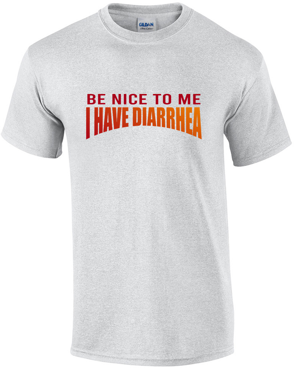 Be Nice To Me I Have Diarrhea Funny T Shirt