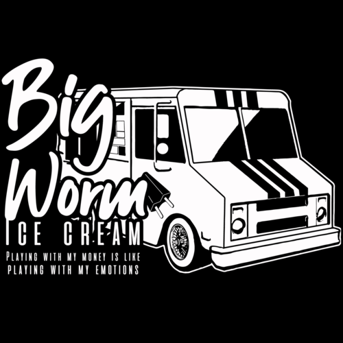 Big Worm Ice Cream - Playing with my money is like playing with my ...