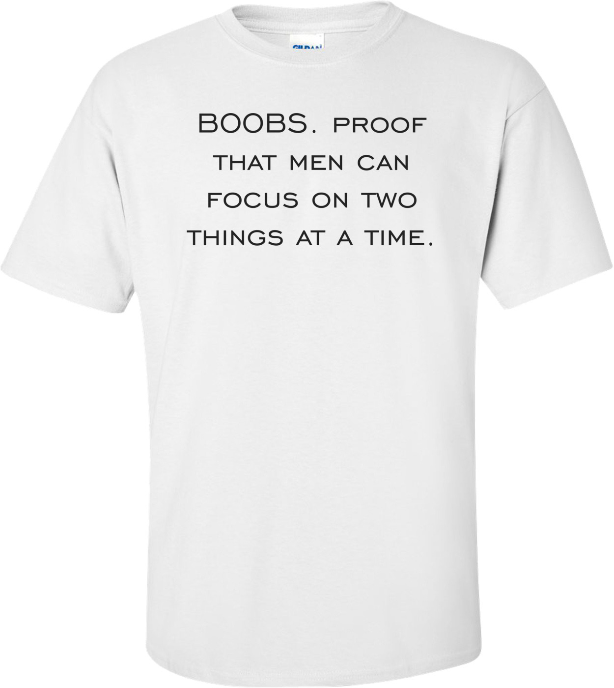 Boobs Proof That Men Can Focus On Two Things At A Time Shirt 0630