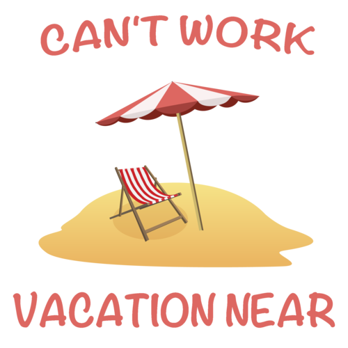 Can t Work Vacation  Near Funny  T Shirt shirt