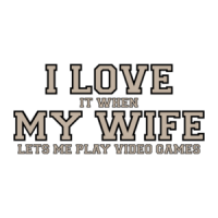 I love it when my wife lets me play video games - Funny T-Shirt