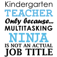 Kindergarten teacher only because multitasking ninja is not an actual job title. Funny Teacher T-Shirt