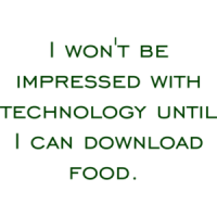 I won't be impressed with technology until I can download food. Funny T-Shirt Shirt