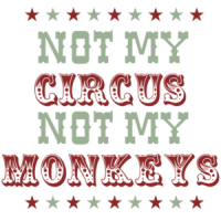 Not my circus not my monkeys - Funny T-Shirt