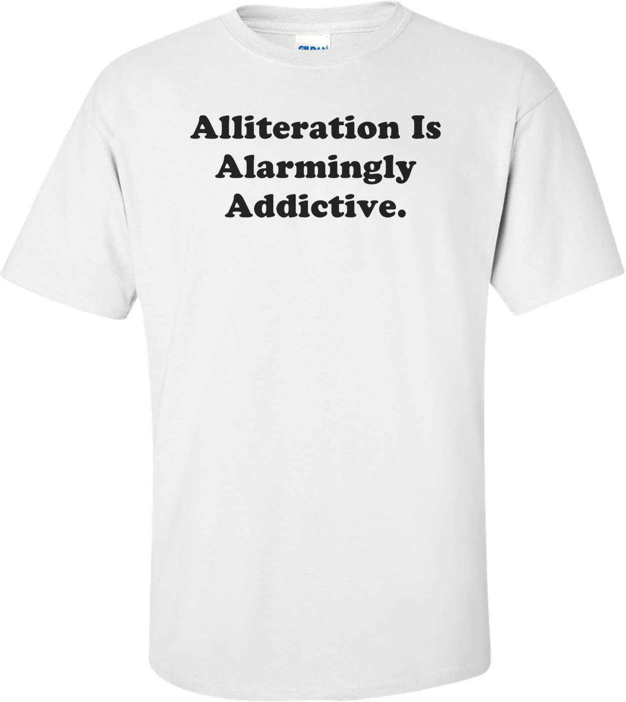 Alliteration Is Alarmingly Addictive. Shirt