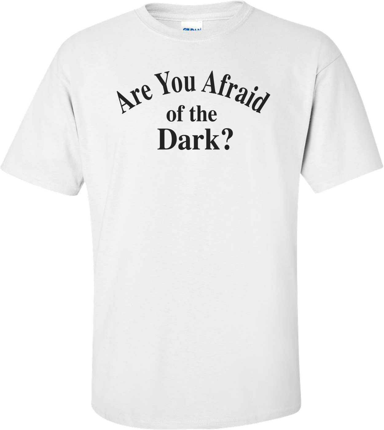 Are You Afraid Of The Dark? T-shirt