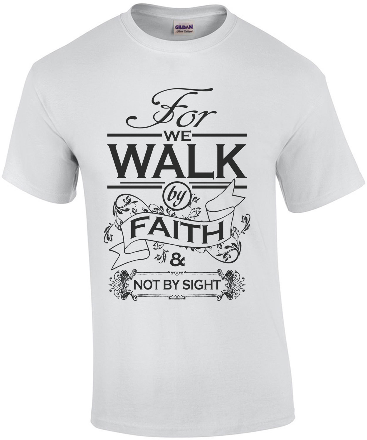 For We Walk By Faith And Not By Sight T-Shirt