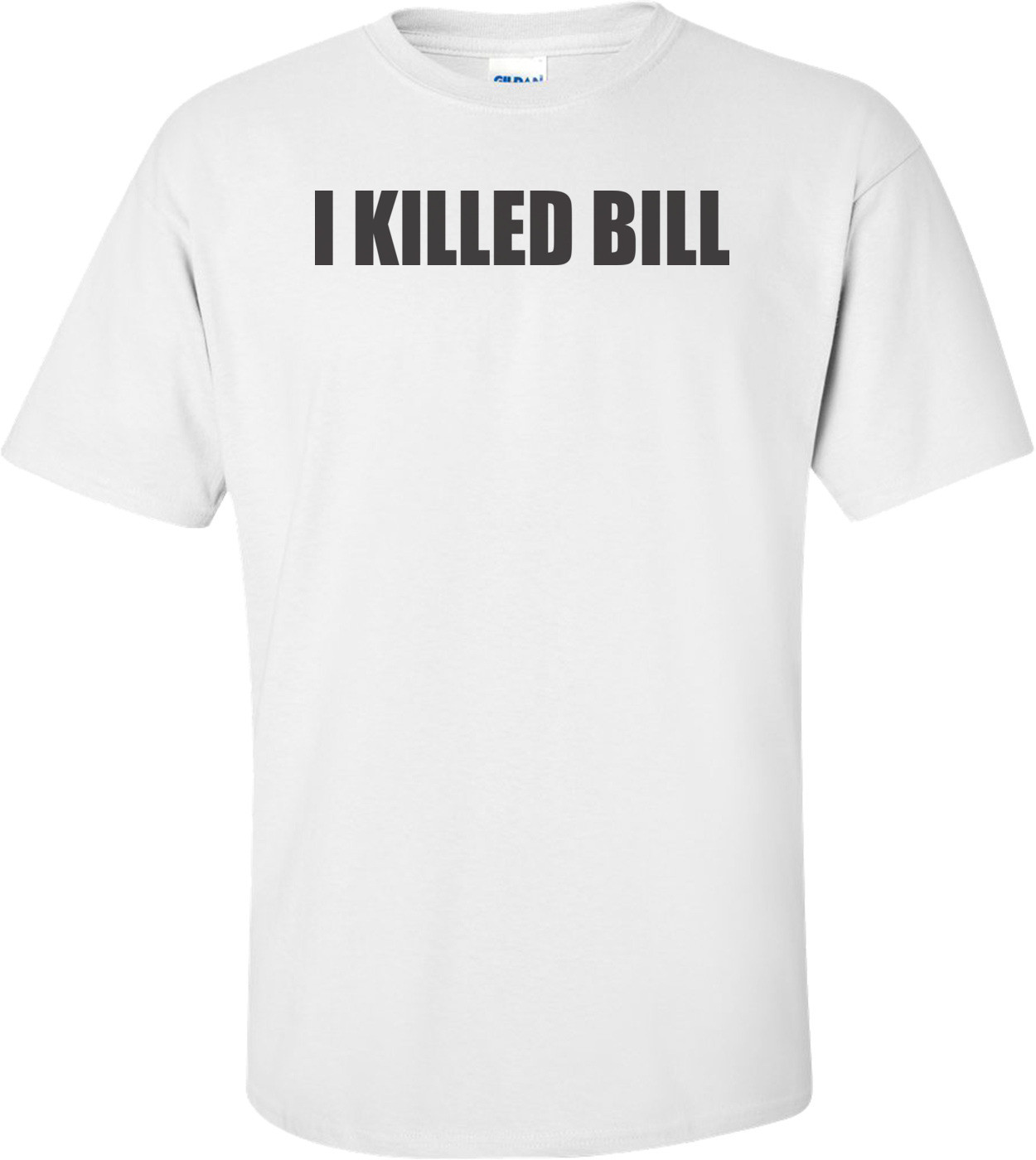 I Killed Bill T-shirt