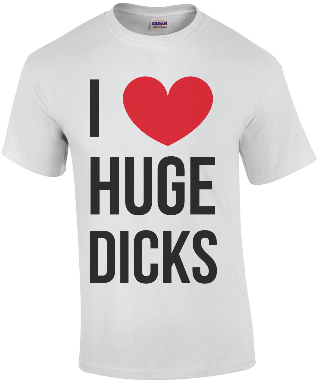 I love huge dicks - sexual offensive t-shirt