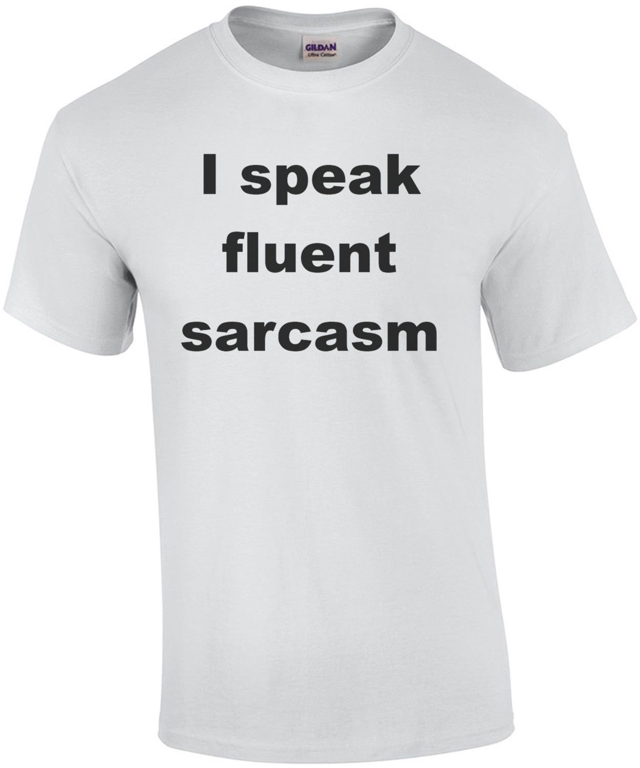 I speak fluent sarcasm. Shirt
