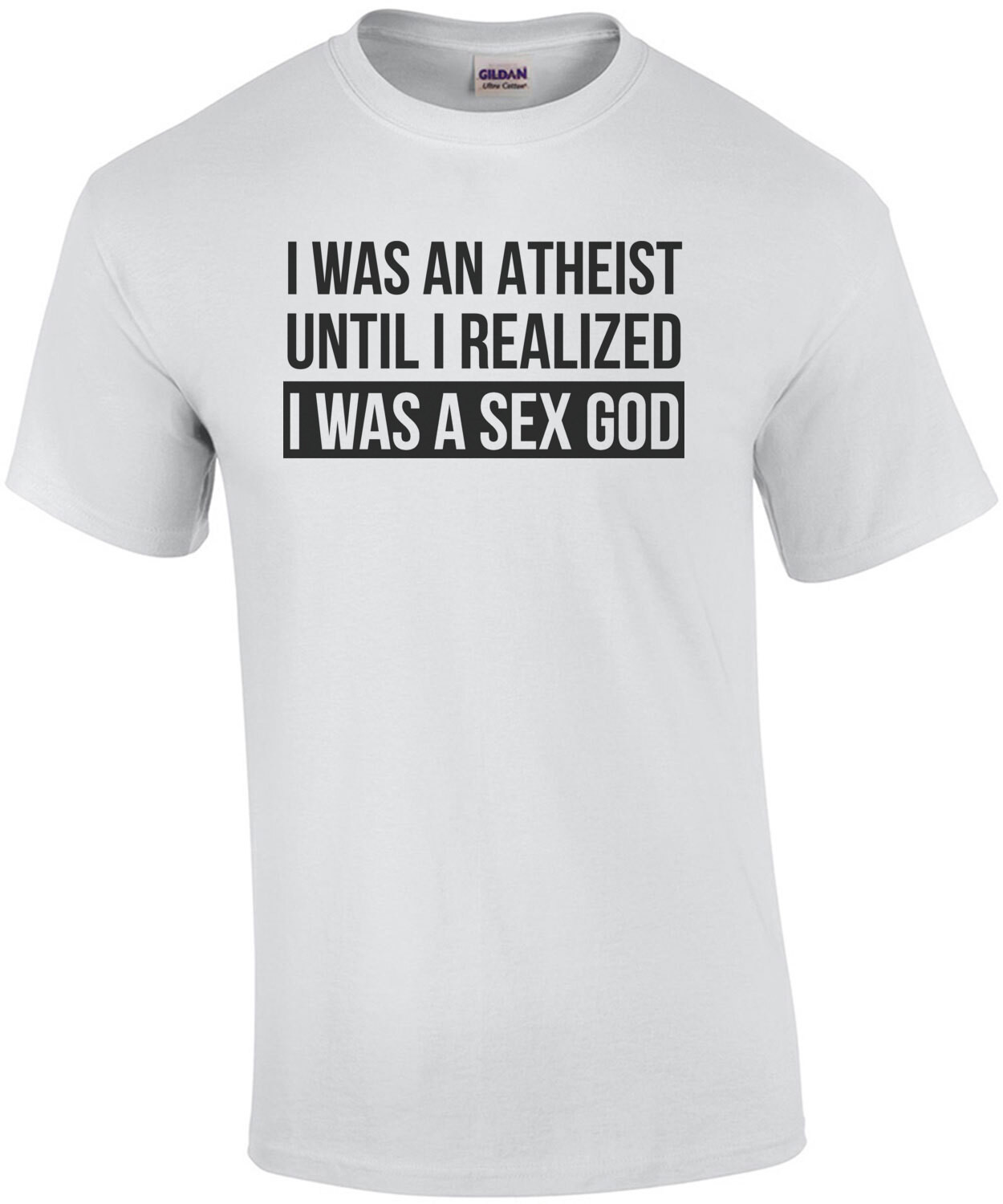 I Was An Atheist Until I Realized I Was A Sex God Funny T Shirt
