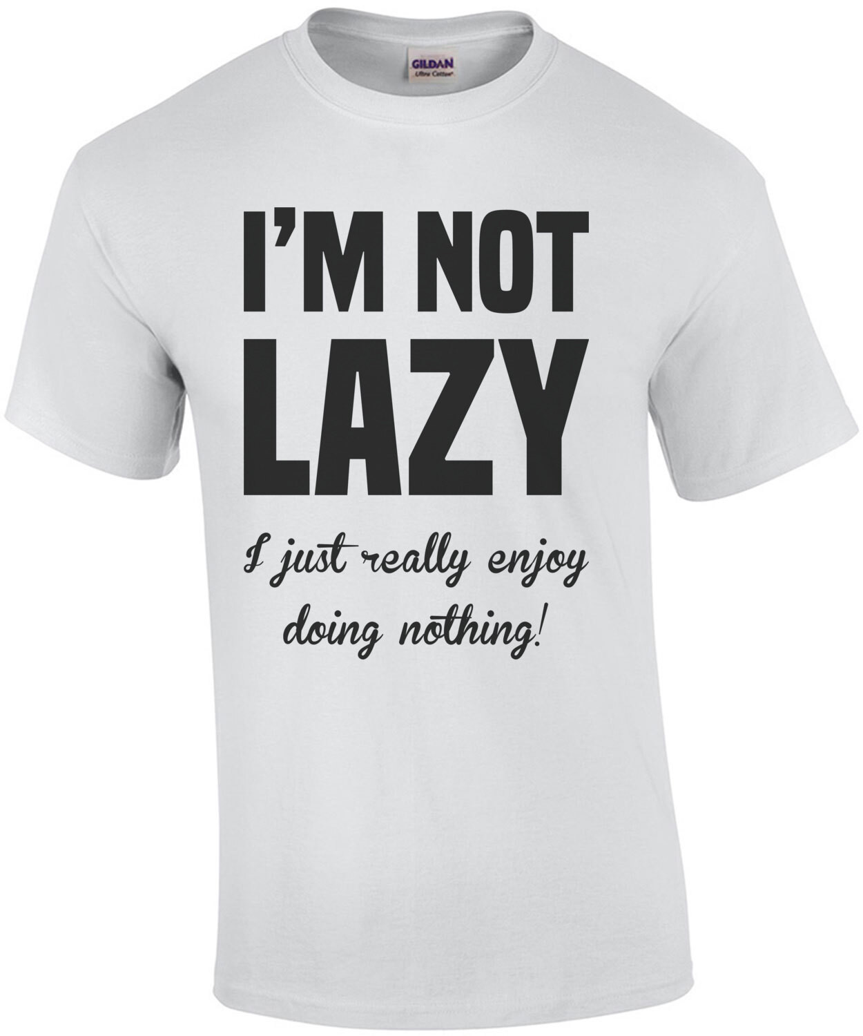 I'm not lazy - I just really enjoy doing nothing. funny sarcastic t-shirt
