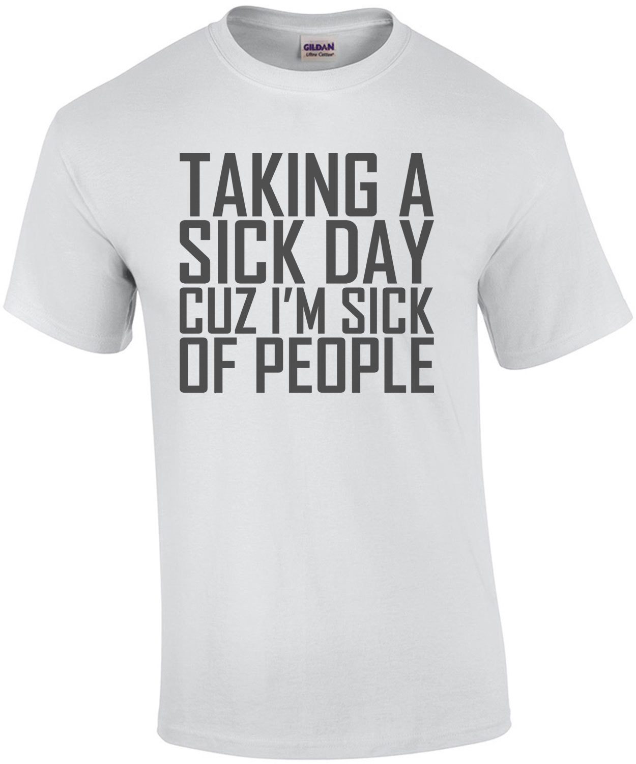Taking A Sick Day Cuz I'm Sick Of People T-Shirt