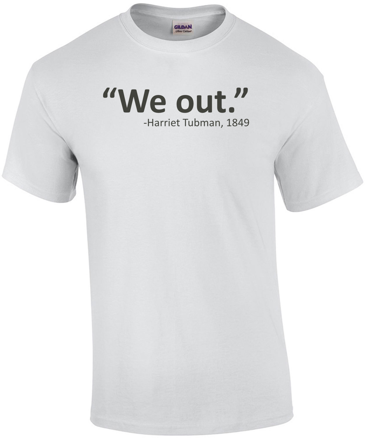 We Out Harriet Tubman Quote Funny T-Shirt
