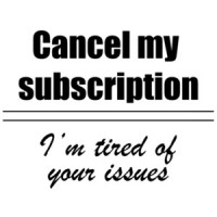 Cancel My Subscription, I'm Tired Of Your Issues T-Shirt