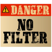 Danger - no filter - funny t-shirt