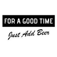 For A Good Time, Just Add Beer! T-Shirt