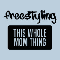 Freestyling this whole mom thing - mom t-shirt