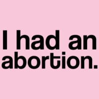 I Had An Abortion Controversial T-shirt