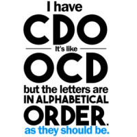 I have CDO. It's a lot like OCD but all the letters are in alphabetical order as they should be! Shirt