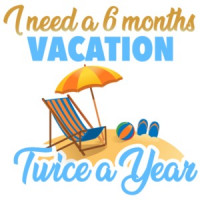 I need a 6 months vacation - twice a year - funny t-shirt