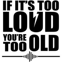 If it's too loud you're too old - funny rock and roll t-shirt