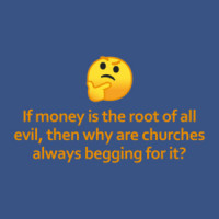 If Money Is The Root of All Evil Then Why Are Churches Always Asking For It? Funny Shirt