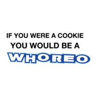 If You Were a Cookie You Would Be a Whoreo T-Shirt