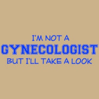 I'm Not A Gynecologist, But I'll Take A Look T-shirt