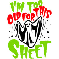 I'm too old for this sheet - funny halloween t-shirt