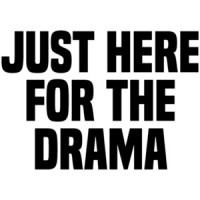 Just here for the drama - funny sarcastic t-shirt