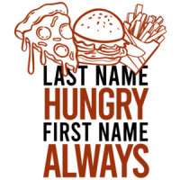 Last name hungry - First name always - fat t-shirt