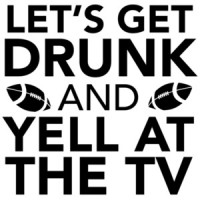 Let's get drunk and yell at the TV - funny sports t-shirt