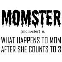 Momster Definition - noun. What happens to mom after she counts to 3 - funny mom t-shirt