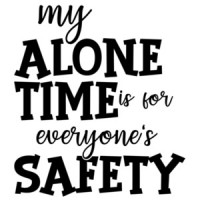 My alone time is for everyone's safety - funny t-shirt