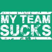 My Team Sucks - Sports Team T-Shirt