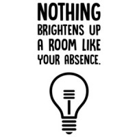 Nothing brightens up a room like your absense. Insult T-Shirt