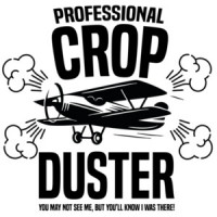 Professional Crop Duster - You may not see me, but you'll know I was there! - Fart T-Shirt