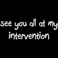 See You All At My Intervention Shirt