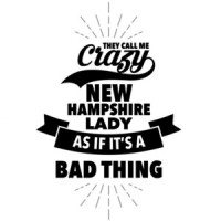 They call me crazy New Hampshire lady as if its a bad thing - New Hampshire T-Shirt