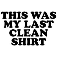 This Is My Last Clean Shirt Funny Tee