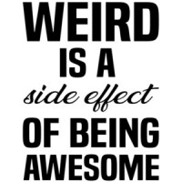 Weird is a side effect of being awesome - funny t-shirt