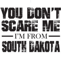 You don't scare me - I'm from - South Dakota - Tshirt