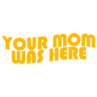 Your Mom Was Here Shirt