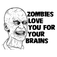 Zombies Love You For Your Brains - Zombie Shirt