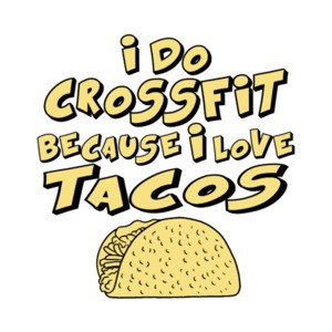 I Do Crossfit Because I Love Tacos T-Shirt