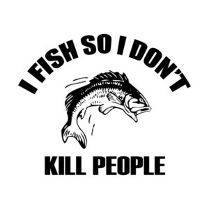 I Fish So I Dont Kill People T-Shirt